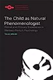 The Child as Natural Phenomenologist: Primal and Primary Experience in Merleau-Ponty's Psychology