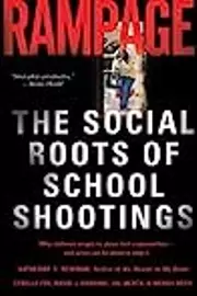 Rampage: The Social Roots of School Shootings