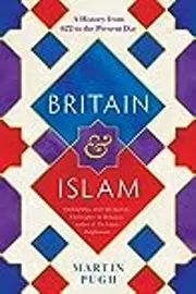 Britain and Islam: A History from 622 to the Present Day