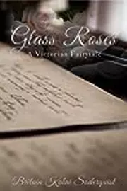 Glass Roses: A Victorian Fairytale