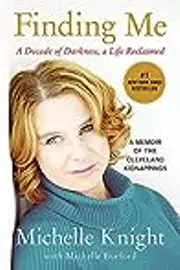 Finding Me: A Decade of Darkness, a Life Reclaimed: A Memoir of the Cleveland Kidnappings