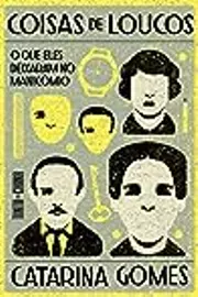 Coisas de Loucos: O Que Eles Deixaram no Manicómio