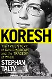 Koresh: The True Story of David Koresh and the Tragedy at Waco