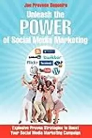 Unleash The Power of Social Media Marketing: Explosive Proven Strategies to Boost Your Social Media Marketing Campaign