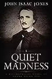 A Quiet Madness: A biographical novel of Edgar Allan Poe