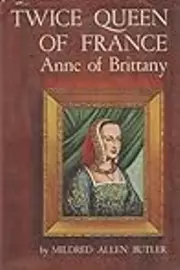 Twice Queen of France: Anne of Brittany