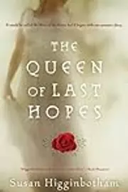 The Queen of Last Hopes: The Story of Margaret of Anjou