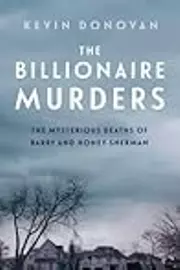 The Billionaire Murders: The Mysterious Deaths of Barry and Honey Sherman