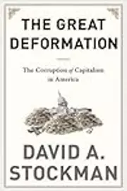 The Great Deformation: The Corruption of Capitalism in America