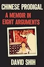 Chinese Prodigal: A Memoir in Eight Arguments