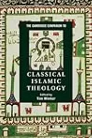 The Cambridge Companion to Classical Islamic Theology