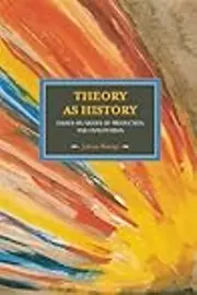 Theory As History: Essays on Modes of Production and Exploitation