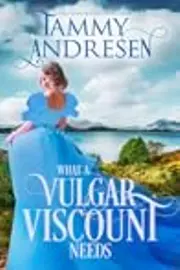 What a Vulgar Viscount Needs