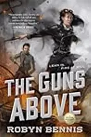 The Guns Above: A Signal Airship Novel