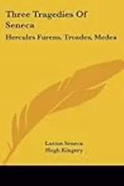 Three Tragedies of Seneca: Hercules Furens, Troades, Medea