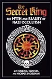 The Secret King: The Myth and Reality of Nazi Occultism