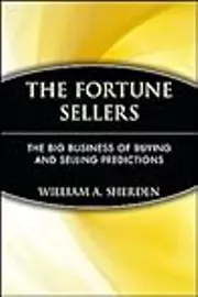 The Fortune Sellers: The Big Business of Buying and Selling Predictions