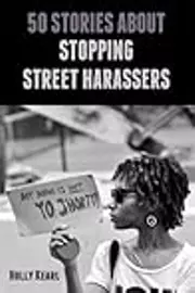 50 Stories about Stopping Street Harassers