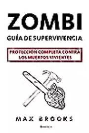 Zombie: Guía de supervivencia. Protección completa contra los muertos vivientes