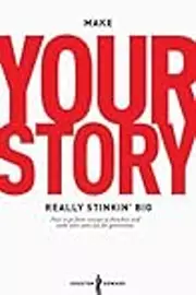 Make Your Story Really Stinkin’ Big: How To Go From Concept To Franchise And Make Your Story Last For Generations