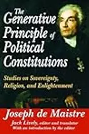 The Generative Principle of Political Constitutions: Studies on Sovereignty, Religion and Enlightenment