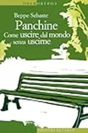 Panchine: Come uscire dal mondo senza uscirne