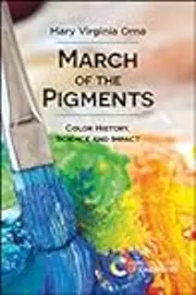 March of the Pigments: Color History, Science and Impact