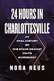 24 Hours in Charlottesville: An Oral History of the Stand Against White Supremacy