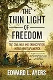 The Thin Light of Freedom: The Civil War and Emancipation in the Heart of America