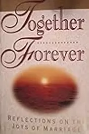 Together Forever: Reflections on the Joys of Marriage