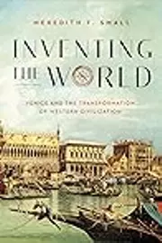 Inventing the World: Venice and the Transformation of Western Civilization