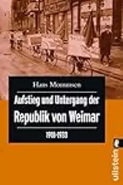 Aufstieg und Untergang der Republik von Weimar 1918 - 1933.