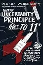 When the Uncertainty Principle Goes to 11: Or How to Explain Quantum Physics with Heavy Metal