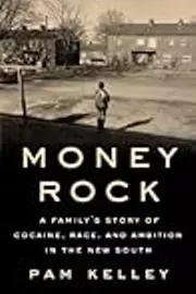 Money Rock: A Family’s Story of Cocaine, Race, and Ambition in the New South