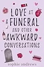 Love at a Funeral and Other Awkward Conversations