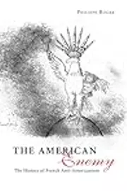 The American Enemy: The History of French Anti-Americanism