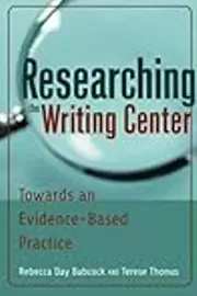 Researching the Writing Center: Towards an Evidence-Based Practice