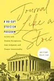 Journal Like a Stoic: A 90-Day Stoicism Program to Live with Greater Acceptance, Less Judgment, and Deeper Intentionality