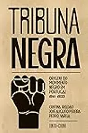 Tribuna Negra: Origens do Movimento Negro em Portugal, 1911-1933