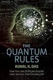 The Quantum Rules: How the Laws of Physics Explain Love, Success, and Everyday Life