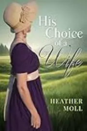 His Choice of a Wife: A Variation of Jane Austen's Pride and Prejudice