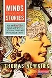 Minds Made for Stories: How We Really Read and Write Informational and Persuasive Texts