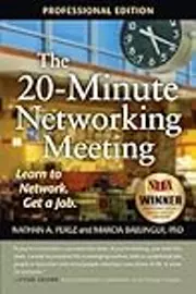 The 20-Minute Networking Meeting - Professional Edition: Learn to Network. Get a Job.