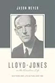 Lloyd-Jones on the Christian Life: Doctrine and Life as Fuel and Fire