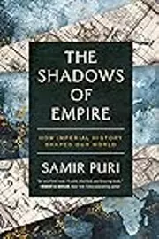The Shadows of Empire: How Imperial History Shapes Our World