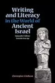 Writing and Literacy in the World of Ancient Israel: Epigraphic Evidence from the Iron Age