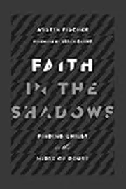 Faith in the Shadows: Finding Christ in the Midst of Doubt