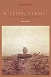Mourning Sickness: Hegel and the French Revolution