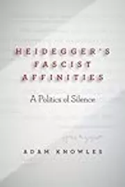 Heidegger's Fascist Affinities: A Politics of Silence