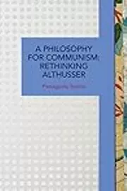 A Philosophy for Communism: Rethinking Althusser